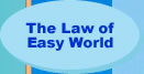 The Law of Easy World